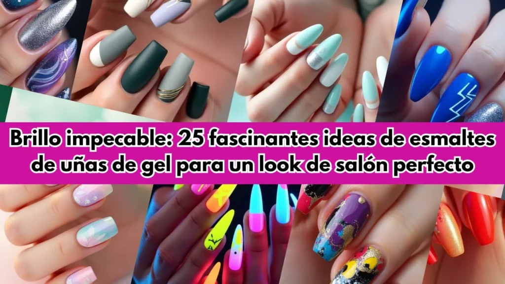 Brillo impecable: 25 fascinantes ideas de esmaltes de uñas de gel para un look de salón perfecto