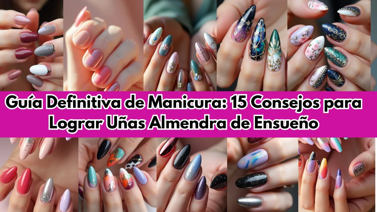 Guía Definitiva de Manicura 15 Consejos para Lograr Uñas Almendra de Ensueño